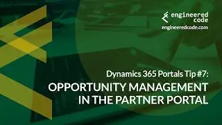 Dynamics 365 Portals Tip #7 - Opportunity Management in the Partner Portal - Engineered Code