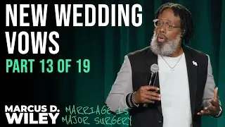 Part 13 of 19: New Wedding Vows | Marcus D. Wiley: Marriage is Major Surgery