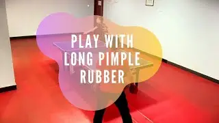 Play With Long Pimple Rubber