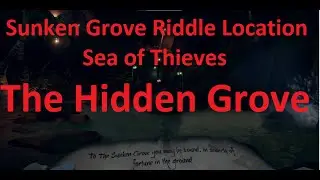 The Hidden Grove - Sunken Grove Riddle Location Guide - Sea of Thieves