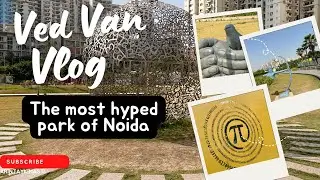 Ved Van Park Noida ||The most hyped park of Noida||Should visit or not ||Complete detail|| Virtual