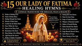 15 OUR LADY OF FATIMA HEALING HYMNS 🌹 | Catholic Prayer Music for Miracles, Peace & Healing