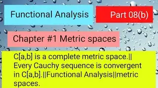 Metric spaces, Prove that C[a,b](Continuous function on [a,b])is complete.|| Functional analysis..