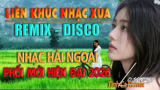 Phối Mới Hiện Đại LK Nhạc Dân Ca Disco Remix | Ngày Em Còn Bên Tôi - Nhạc Hải Ngoại Hay Nhất 2026