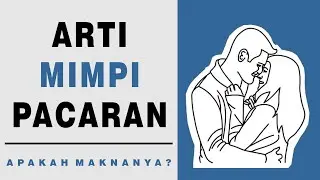 Arti Mimpi Pacaran, Pertanda Baik/Buruk?