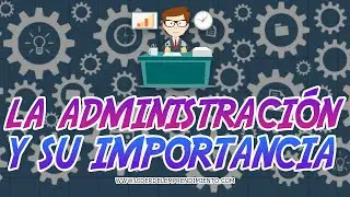 La ADMINISTRACIÓN y su IMPORTANCIA 💼 - Curso Administración de negocios #01