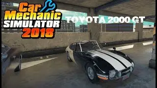Car Mechanic Simulator 2018 - Toyota 2000 GT alias Sakura GT20 - Gameplay HD
