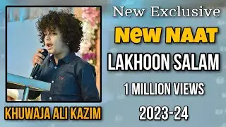 Khuwaja Ali Kazim Naat|| Lakhon Salaam|| Naats 2023||