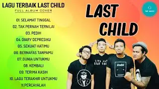 Last Child full album - Lagu Last Child full album terbaik sepanjang masa
