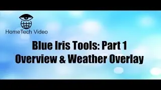 Blue Iris Tools Part 1: Overview and Weather Overlay