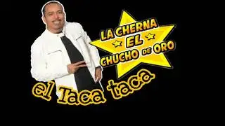 LA CHERNA CHUCHO DE ORO - EL TACA TACA  la potencia musical