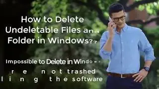How to Delete Undeletable Files and Folders of Windows?