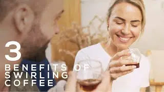 The 3 Benefits of Swirling