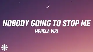 Mphela Viki - Nobody Going To Stop Me (Lyrics)