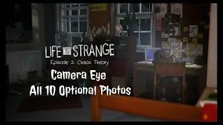 All Optional Photos. Life is Strange: Episode Three Chaos Theory. Camera Eye.