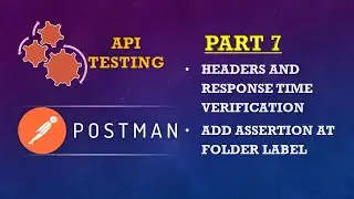 Part 7: POSTMAN SERIES(HEADERS and RESPONSE TIME VERIFICATION | ADDING ASSERTION AT FOLDER LABEL)
