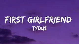 Tydus - First Girlfriend ( Lyrics Video )