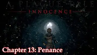 A Plague Tale Innocence | Chapter 13 -  Penance [No comments]