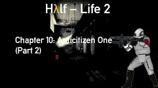 Half-Life 2 Walkthrough: Anticitizen One (Part 2/2) [1080p60 HD]