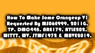 (REQUESTED) How To Make Some Orangeup V1