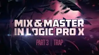 Mixing & Mastering in Logic Pro X (for beginners) | Part 3: Trap