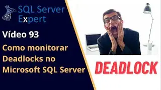 Como monitorar Deadlock no SQL Server | SQL Server Expert