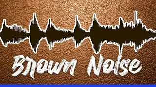 BROWN NOISE  -  For Relaxation, Sleep, Studying , Tinnitus and Masking other Sounds