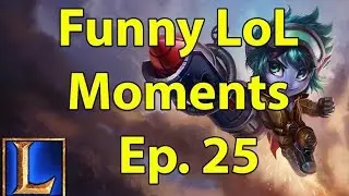 Funny LoL Moments - Ep. 25 (League of Legends)