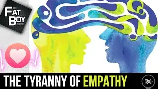THE FATBOY SHOW: The Tyranny of Empathy