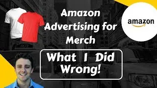 Merch By Amazon AMS Amazon Advertising My Mistakes - What To Avoid