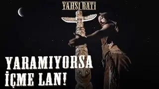 Oğlum Yaramıyorsa İçme Lan! | Yahşi Batı