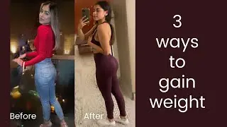 THERE ARE ONLY 3 WAYS TO GAIN WEIGHT... HERES HOW