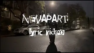NEVAPART (lyric vid)