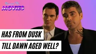 Has From Dust Till Dawn (1996) aged well?  - Rewind The Movies
