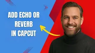 How to Add Echo or Reverb in CapCut Fast and Easy!