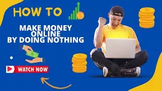 Make Money Online By Doing literally NOTHING !