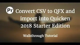 Convert CSV/Excel to QFX - Import into Quicken 2018 Starter Ed. for PC