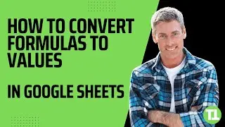 How to Convert Formulas to Values in Google Sheets