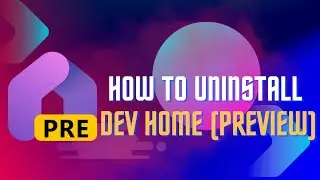 How to Uninstall Dev Home Preview on Windows 11 | Remove Microsoft Dev Home Easily
