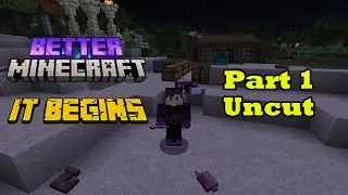 Uncut Better Minecraft Part 1 (The Beginning Of Misadventures)