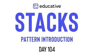 Educative.io Day 104: Stacks | Pattern Introduction