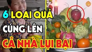 6 Loại Quả Tuyệt Đối Cấm Thắp Hương Ngày Mùng 1, Rằm Kẻo Thánh Thần Quở Phạt,Càng Cúng Càng Mang Tội