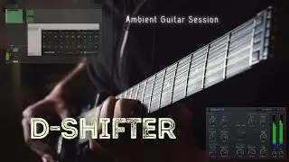D-SHIFTER // Ambient Guitar Session [Glitchmachines Fracture/Stone Voices DReverb]