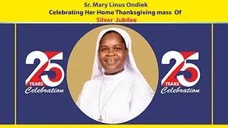 Sr Mary Linus Ondiek Celebrating Her Home Thanksgiving Mass of Silver Jubilee
