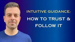 Intuitive Guidance: How To Trust & Follow It