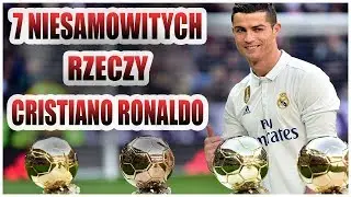 7 NIESAMOWITYCH RZECZY które ZROBIŁ TYLKO CRISTIANO RONALDO!