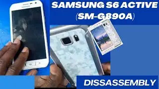 How to Dissassemble Samsung S6 Active (SM-G890A)