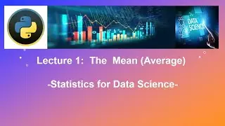 Lecture 1: Calculating the mean (Average) in Python Statistics for data science and machine learning