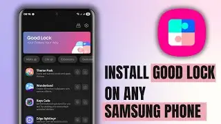 How to install Good Lock on any Samsung Phone (Even if it’s not supported)