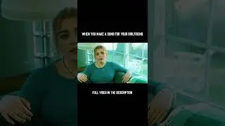 when you make a song for your girlfriend